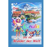 Die kleine Feenkönigin, die Lunulis und die Wunder der Welt