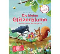 Die kleine Glitzerblume: Gemeinsam sind wir einzigartig! Eine Geschichte mit Rabe und Eichhörnchen. Zusammen Anderssein, Vielfalt und Diversität feiern: kunterbuntes Kinderbuch ab 3 Jahren