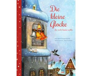 Die kleine Glocke, die nicht läuten wollte: Eine Weihnachtsgeschichte