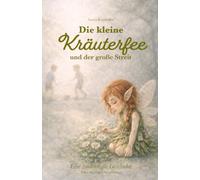 Die kleine Kräuterfee und der große Streit: Ein Kräuterfee-Abenteuer über Streit und Versöhnung