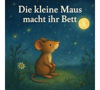 Die kleine Maus macht ihr Bett
