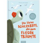 Die kleine Schildkröte, die vom Fliegen träumte: Ein Bilderbuch über Mut, Träume und die Magie des Meeres | für Kinder ab 3 Jahren