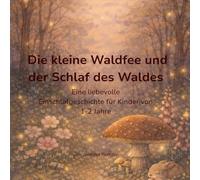 Die kleine Waldfee und der Schlaf des Waldes: Eine liebevolle Einschlafbegleitung für Kinder von 1-2 Jahre