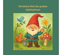 Die kleine Welt der großen Zipfelmützen: Fantasievolles Ausmalbuch für Kinder