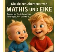 Die kleinen Abenteuer von Mathis und Eike: Cousins auf Entdeckungsreise - voller Spaß, Mut & Fantasie