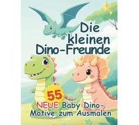 Die kleinen Dino Freunde - Band 2: 55 neue süße Dinosaurier-Motive zum Ausmalen - kindgerecht & kreativ