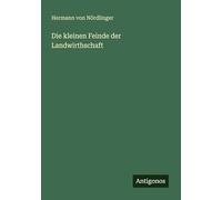 Die kleinen Feinde der Landwirthschaft