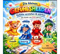 Die kleinen Gefühlshelden: Gefühle verstehen & stärken - Ein liebevolles Kinderbuch über Emotionen mit Geschichten & Ausmalbildern (für Kinder von 3-5 Jahren)