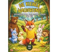Die kleinen Waldfreunde: Geschichten über Freundschaft, Fehler und Mut