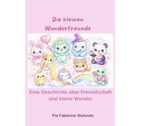 Die kleinen Wunderfreunde: Eine geschichte über Freundschaft und kleine Wunder