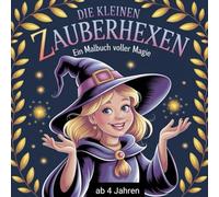 Die kleinen Zauberhexen: Ein Malbuch voller Magie