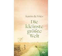 Die kleinste größte Welt: Roman | Zwei Hebammen, ein kleines Mädchen und ein ostfriesisches Dorf im Strudel der Zeit