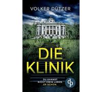 Die Klinik | Der packende Psychothriller um den uralten Wunsch nach dem ewigen Leben: Du kannst nicht ewig leben. Er schon.