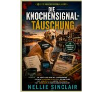 Die Knochensignal-Täuschung: Ein Roman über einen Leichenspürhund, einen forensischen Suchskandal, die Untersuchung eines ungelösten Falls und die Vertuschung eines Verbrechens in einer Stadt.
