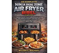 DIE KOMPLETTE NINJA DUAL ZONE AIR FRYER BIBEL (Ausgabe 2026)