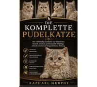 DIE KOMPLETTE PUDELKATZE: Der vollständige Leitfaden zur Selkirk Rex: Genetik meistern, professionelle Fellpflege, ethische Zucht und fortgeschrittene Haltung