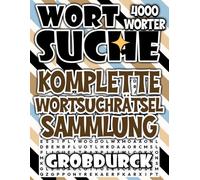 Die Komplette Wortsuchrätsel Sammlung: 4000 Rätsel in Großdruck
