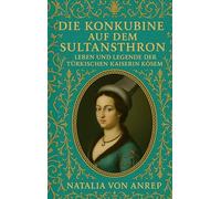 Die Konkubine auf dem Sultansthron: Leben und Legende der türkischen Kaiserin Kösem - Eine inspirierende Frauenbiografie