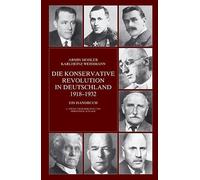 Die Konservative Revolution in Deutschland 1918 - 1932: Ein Handbuch