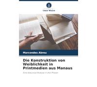 Die Konstruktion von Weiblichkeit in Printmedien aus Manaus: Eine diskursive Analyse in drei Phasen