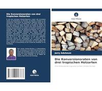Die Konversionsraten von drei tropischen Holzarten: Eine Fallstudie bei Logs and Lumber Limited, Kumasi