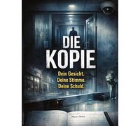 Die Kopie: Dein Gesicht. Deine Stimme. Deine Schuld.: 31