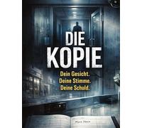 Die Kopie: Dein Gesicht. Deine Stimme. Deine Schuld.: 31