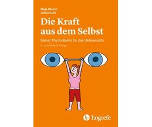 Die Kraft aus dem Selbst: Sieben PsychoGyms für das Unbewusste