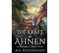 Die Kraft der Ahnen: Ein YA-Fantasy-Roman in einer immersiven Welt mit Elfenflüchen, weisen Drachen und einem gutaussehenden Prinzen