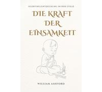 Die Kraft der Einsamkeit: Sich selbst im Schweigen wiederentdecken: 4