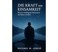 Die Kraft der Einsamkeit: Warum intelligente Menschen die Masse meiden