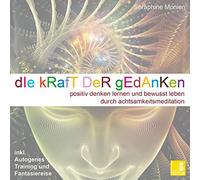 Die Kraft der Gedanken - Positiv denken lernen und bewusst leben durch Achtsamkeitsmeditation / inkl. Autogenes Training {Mentaltraining CD}