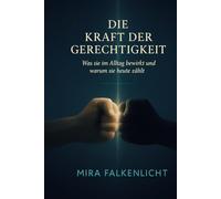 DIE KRAFT DER GERECHTIGKEIT: Was sie im Alltag bewirkt und warum sie heute zählt