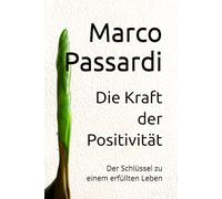 Die Kraft der Positivität: Der Schlüssel zu einem erfüllten Leben