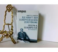 Die Kraft der schöpferischen Zerstörung: Joseph A. Schumpeter. Die Biografie