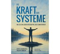 Die Kraft der Systeme: wie Sie ein Leben erschaffen, das funktioniert