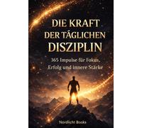 Die Kraft der täglichen Disziplin: 365 Schritte zu einem stärkeren Mindset