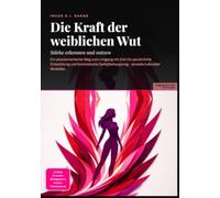 Die Kraft der weiblichen Wut: Stärke erkennen und nutzen