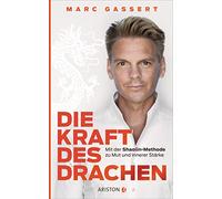 Die Kraft des Drachen: Mit der Shaolin-Methode zu Mut und innerer Stärke