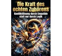 Die Kraft des echten Zuhörens: Konfliktlösung durch Empathie statt nur durch Logik