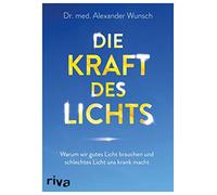 Die Kraft des Lichts: Warum wir gutes Licht brauchen und schlechtes Licht uns krank macht