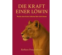 Die Kraft einer Löwin: Wachse durch dein Schicksal über dich hinaus