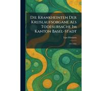 Die Krankheinten Der Kreislaufsorgane Als Todesursache Im Kanton Basel-Stadt: 1876-1925