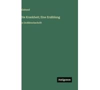 Die Krankheit; Eine Erzählung: in Großdruckschrift