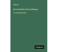 Die Krankheit; Eine Erzählung: in Großdruckschrift