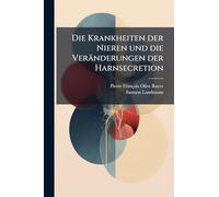 Die Krankheiten der Nieren und die Veränderungen der Harnsecretion