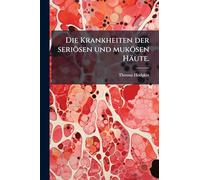 Die Krankheiten der seriösen und mukösen Häute.