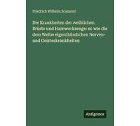 Die Krankheiten der weiblichen Brüste und Harnwerkzeuge: so wie die dem Weibe eigenthümlichen Nerven- und Geisteskrankheiten