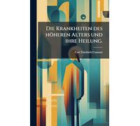 Die Krankheiten des höheren Alters und ihre Heilung.