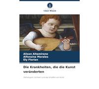 Die Krankheiten, die die Kunst veränderten: Pathologien, Schmerz und das Schaffen von Kunst